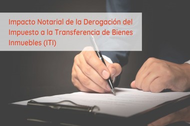 Impacto Notarial de la Derogación del Impuesto a la Transferencia de los Bienes Inmuebles (ITI)